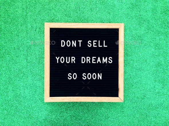 Don’t sell your dreams so soon