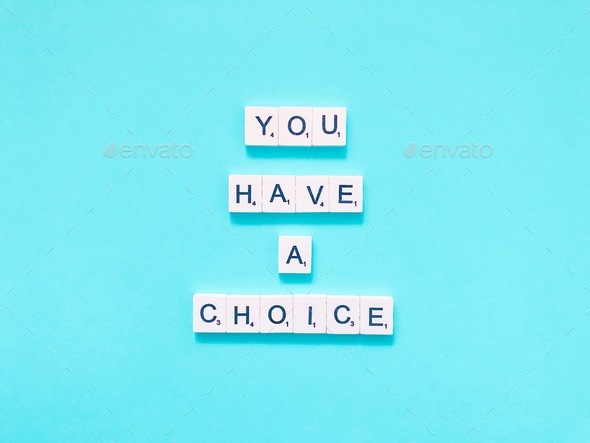 You have a choice. Life lesson. Life quote.