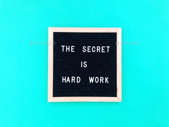 The secret is hard work