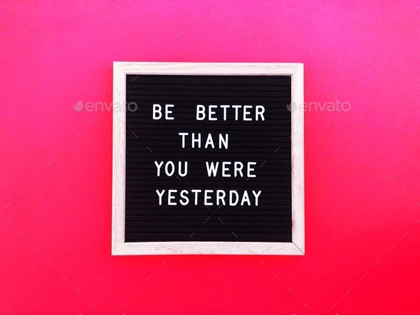 Be better than you were yesterday. Self motivation. Self improvement. Quote.Great quotes.