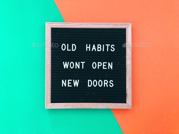 Quote: Old habits won’t open new doors