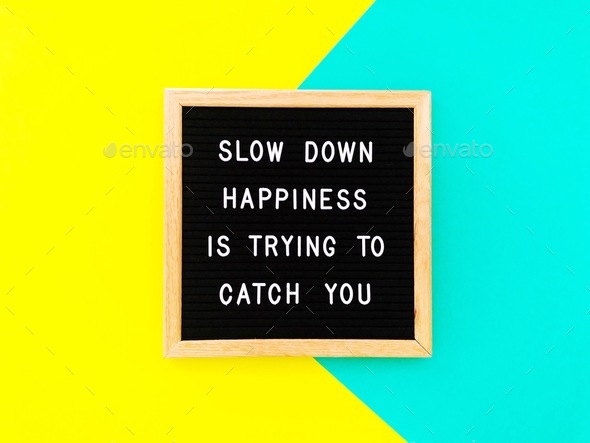 Slow down. Happiness is trying to catch you. Quote. Quotes. Great quotes. Life quote. Life lesson.