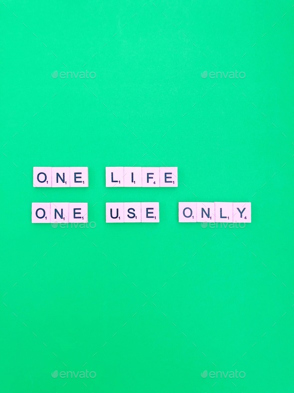 One life one use only