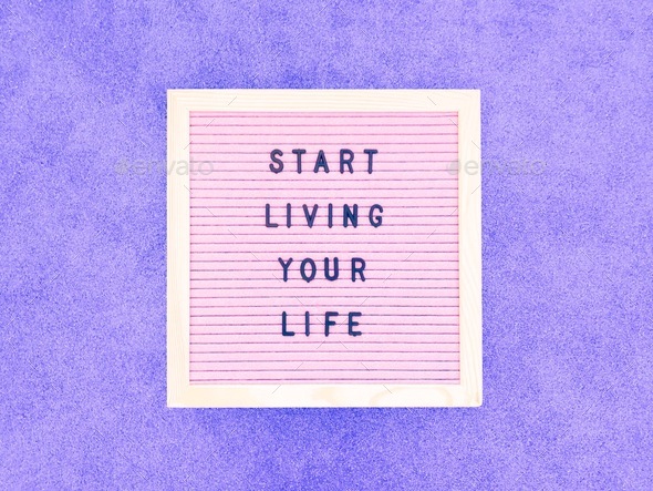 Start living your life.