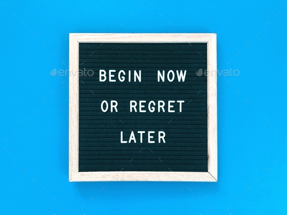Begin now or regret later. Quote. Quotes. Self motivation. Life motivation.