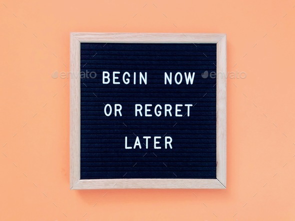 Begin now or regret later. Quote. Quotes. Self motivation. Life motivation.