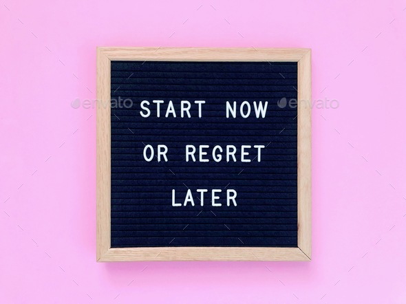 Start now or regret later. Quote. Quotes. Self motivation. Life motivation.