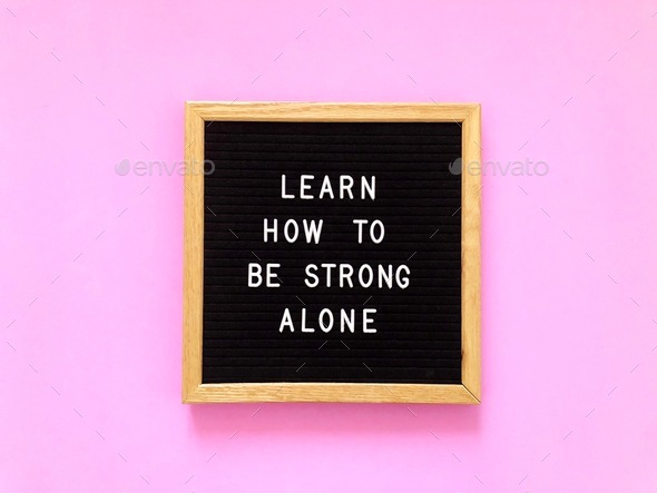 Learn how to be strong alone