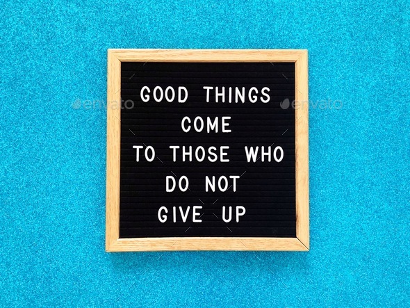 Good things come to those who do not give up