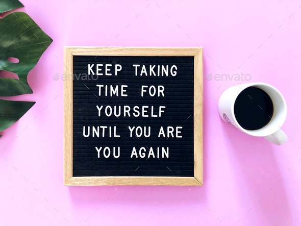 Keep taking time for yourself until you are you again