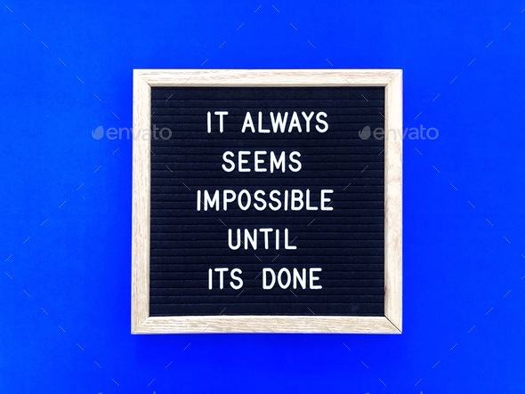 It always seems impossible until it’s done