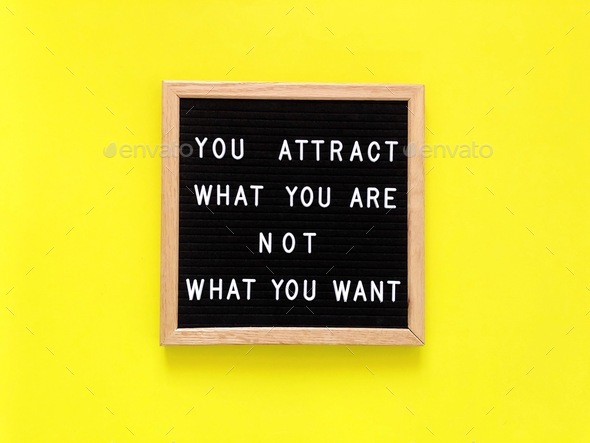 You attract what you are, not what you want