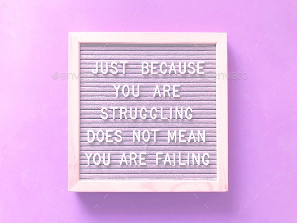 Just because you are struggling doesn’t mean you are failing