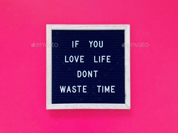 Don’t waste time