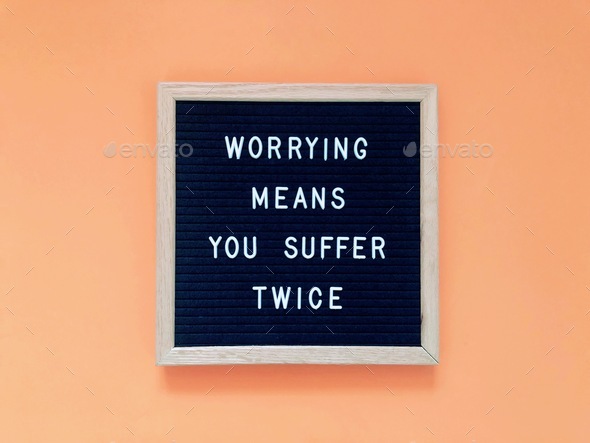 Worrying means you suffer twice