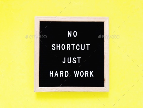 No shortcut. Just hard work. Work hard. Hardworking. Life lessons. Great quotes. Message board.