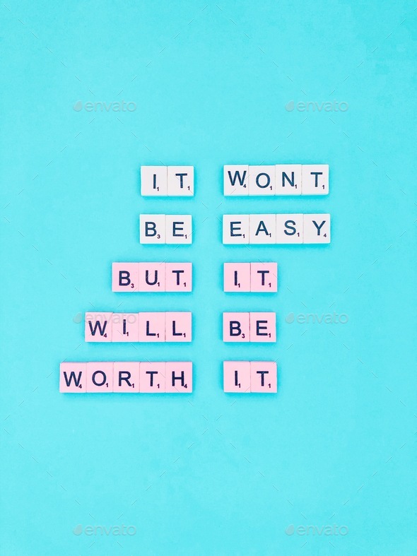 It won’t be easy, but it will be worth it. Great quote. Sayings and quotes. Scrabbles.