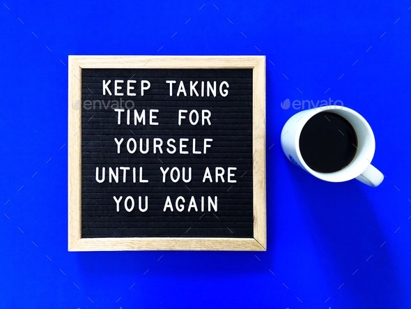 Keep taking time for yourself until you are you again