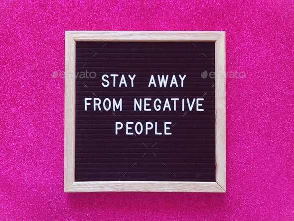 Quote: Stay away from negative people