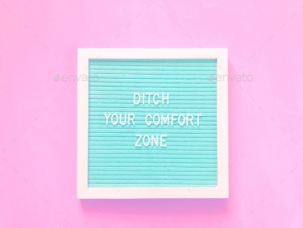 Ditch your comfort zone