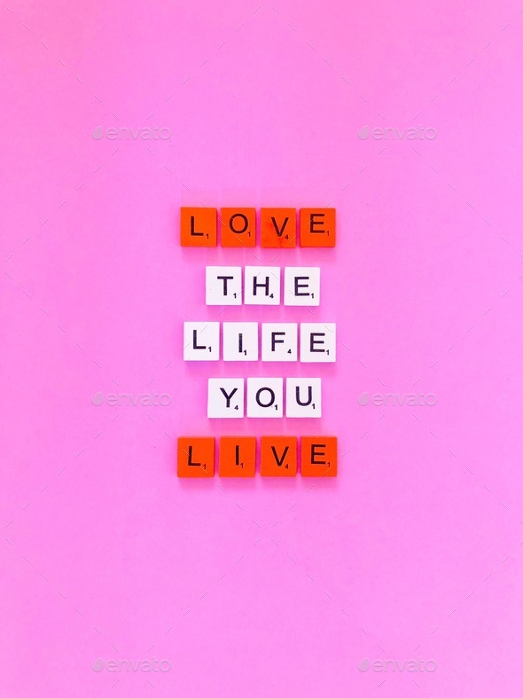 Love the life you live