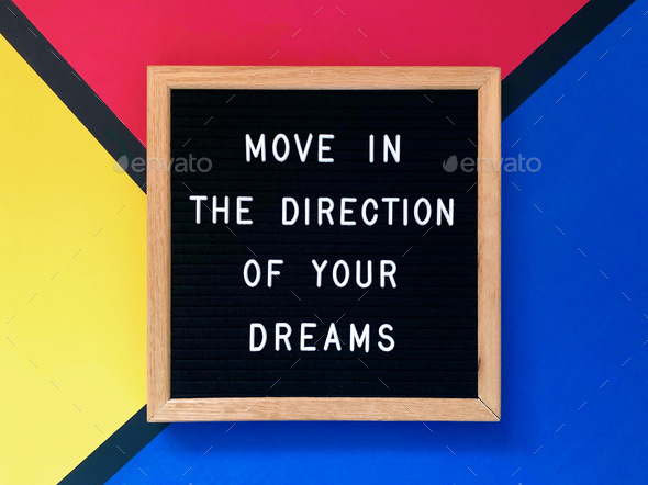 Move in the direction of your dreams. Quote.