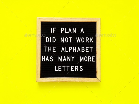 If plan A didn’t work, the alphabet has many more letters