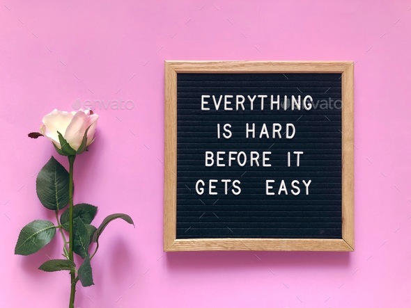 Everything is hard before it gets easy