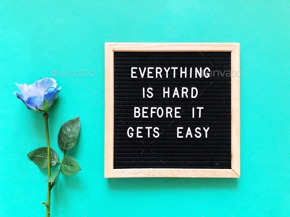 Everything is hard before it gets easy