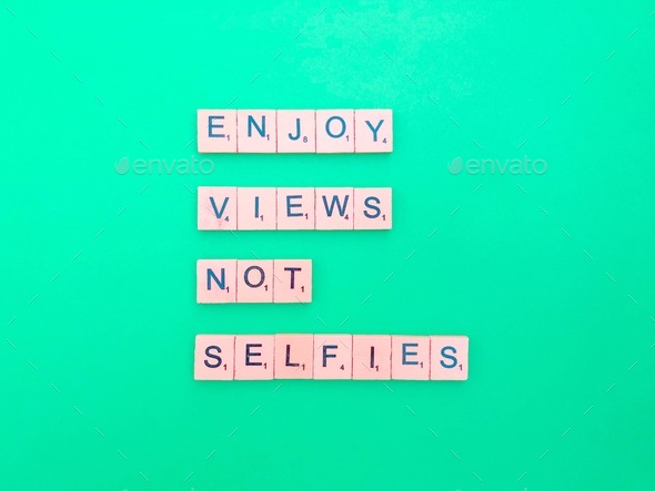 Enjoy views not selfies. Enjoy life. Enjoy life’s treasures. Quote. Quotes.