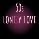50s Lonely Love