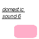 Domestic Sound 6