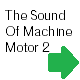 The Sound Of Machine Motor 2