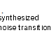 Synthesized Noise Transition