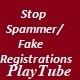 Stop Spammer-Fake Registrations For PlaytTube