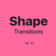 Shape Transitions Vol. 10