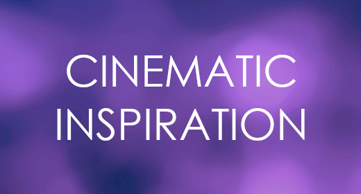 Cinematic Inspiration