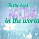 To The Best Mom Of The World - VideoHive Item for Sale