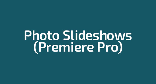 Photo Slideshows (Premiere Pro)