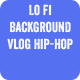 Lo Fi Background Vlog Hip-Hop
