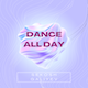 Dance All Day Dance All Day