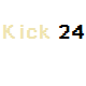 Kick 24