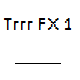 Trrr FX 1