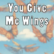 You Give Me Wings You Give Me Wings