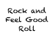 Rock and Feel Good Roll