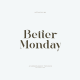 Better Monday
