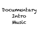 Documentary Intro Music Documentary Intro Music