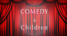 Comedy & Children