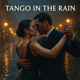 Tango in the Rain Tango in the Rain