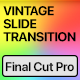Vertical Vintage Slide Transitions | Final Cut Pro - VideoHive Item for Sale